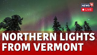 Northern Lights In Vermont LIVE  Severe Solar Storm Brings Northern Lights To Vermont  N18L [upl. by Noxas947]