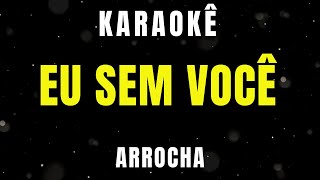 Karaoke de Arrocha  Eu Sem Você [upl. by Yajeet]