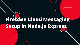 Firebase Nodejs Express Tutorial in Hindi 11 Setting Up FCM in Your Nodejs Application 📲 [upl. by Drageruaeb]