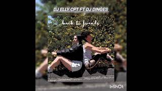 Dj Elly Cpt FT Dj DINGES Back to Friends [upl. by Atews]