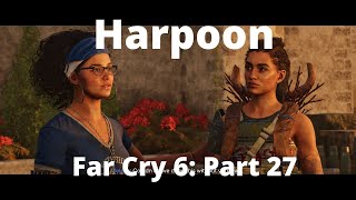 Far Cry 6 Harpoon Part 27 [upl. by Ready259]