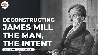 Deconstructing James Mill The Man The Intent  Dr Kundan Singh  sangamtalks colonisation [upl. by Kamal]