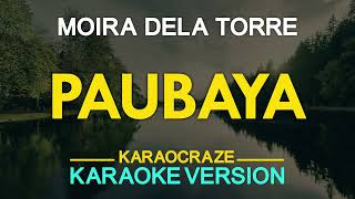 PAUBAYA  Moira Dela Torre KARAOKE Version [upl. by Inohtna]