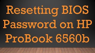 Resetting BIOS Password on HP ProBook 6560b [upl. by Aisela]