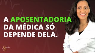 A APOSENTADORIA DA MÉDICA SÓ DEPENDE DELA [upl. by Kinom]