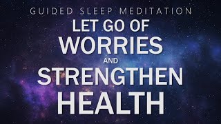 Guided Meditation for Sleep Relaxation  Let Go of Worries amp Strengthen Health [upl. by Atiran]