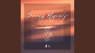 Sorry Myself [upl. by Colby]