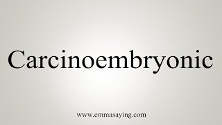 How To Say Carcinoembryonic [upl. by Burnett]