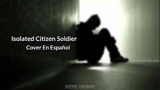 ISOLATE CITIZEN SOLDIERCover en Español [upl. by Eintroc691]