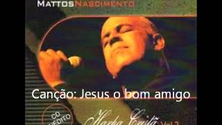 Mattos Nascimento Harpa Cristã 2 Jesus o bom amigo [upl. by Saihttam]