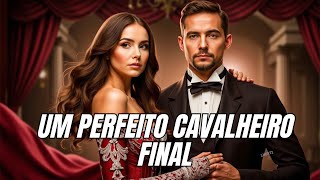 UM PERFEITO CAVALHEIROUM CONTO DE AMORfinal [upl. by Charmane776]