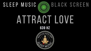 BLACK SCREEN SLEEP MUSIC 💓 639Hz Manifest Love While You Sleep 💕 Harmonize Relationships 💞 [upl. by Sunny]