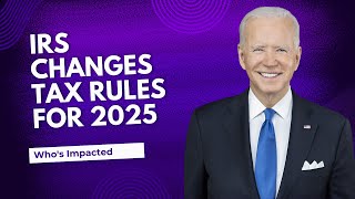 IRS Changes Tax Rules for 2025  Full List of Whos Impacted and How [upl. by Wickman]