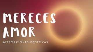 YO MEREZCO AMOR Afirmaciones Positivas Mientras Duermes para Sentirte Digno de Recibir Amor [upl. by Hadlee940]