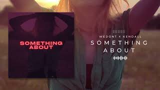 WEDONT x KENDALL  SOMETHING ABOUT Official audio [upl. by Nogras192]