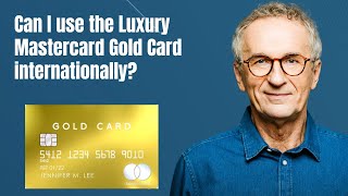 Can I use the Luxury Mastercard Gold Card internationally [upl. by Airotal]