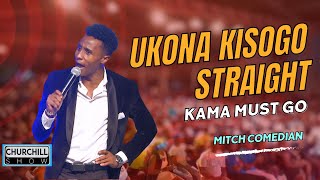 Ukona KISOGO straight kama MUST GO Mitch Comedian STRIKES AGAIN [upl. by Meggy]