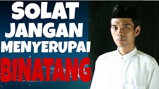 GERAKAN SOLAT JANGAN MENYERUPAI HEWAN Ust Abdul Somad [upl. by Nwahsaj641]