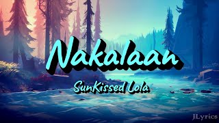 Nakalaan  SunKissed Lola Lyrics [upl. by Einamrej55]