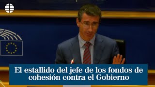 El estallido del jefe de los fondos de cohesión contra el Gobierno [upl. by Meesak]