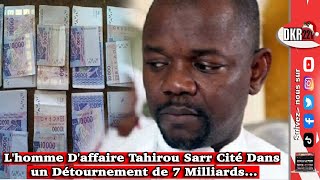 Lhomme Daffaire Tahirou Sarr Cité Dans un Détournement de 7 Milliards [upl. by Lenehc]