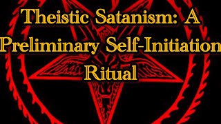 Theistic Satanism A Preliminary SelfInitiation Ritual [upl. by Butterworth]