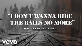 Vince Gill  I Dont Wanna Ride The Rails No More Official Lyric Video [upl. by Surad]