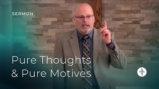 Pure Thoughts amp Pure Motives  Pastor David White  FBC Lowell [upl. by Amsa]