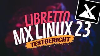 MX Linux 23 quotLibrettoquot im Test DAS musst Du wissen [upl. by Anileba]