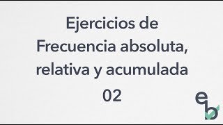 Ejercicios de Frecuencia absoluta relativa y acumulada 02 [upl. by Lacefield]