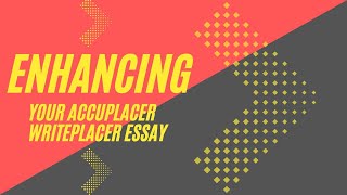 Enhancing Your Accuplacer® Writeplacer® Essay [upl. by Amby772]