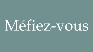 How to Pronounce Méfiezvous Beware Correctly in French [upl. by Letnuahc695]