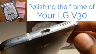 How to remove scratches and polish the frame of your LG V30 [upl. by Latta]