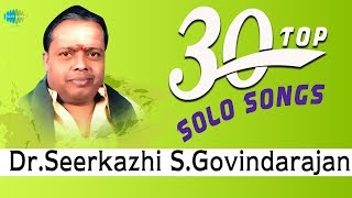 TOP 30 Songs of Dr Sirkazhi S Govindarajan  One Stop Jukebox  சீர்காழி S கோவிந்தராஜன்  Tamil [upl. by Nabe]