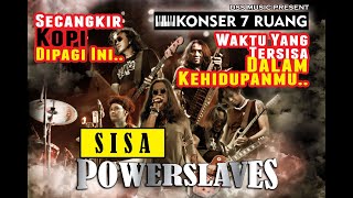 Powerslaves Powerslaves  Sisa Konser 7 Ruang [upl. by Alfonzo]