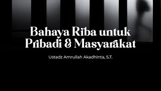 Bahaya Riba untuk Pribadi amp Masyarakat  Ustadz Amrullah Akadimta ST [upl. by Beauchamp]