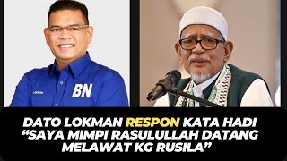 DATO LOKMAN RESPON KATA HADI “SAYA MIMPI RASULULLAH DATANG MELAWAT KG RUSILA” [upl. by Uht]