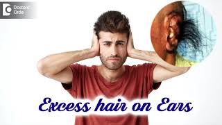 Excess Hair OnEar  Hairy Ears  Causes amp Tips For Removal  Dr Nischal K  Doctors Circle [upl. by Engelbert]