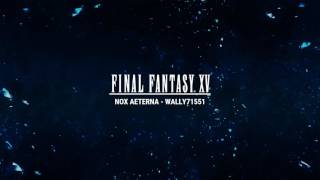 Nox Aeterna  Final Fantasy XV Remix [upl. by Oeak]