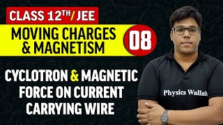 Moving Charges amp Magnetism 08  Cyclotron amp Magnetic Force on Current Carrying Wire  Class 12thJEE [upl. by Aridan]