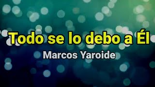 Pista  Todo se lo debo a Él  Marcos Yaroide [upl. by Rudman]