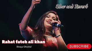 Dagabaaz Re  Rahat Fateh Ali Khan Shreya Ghoshal Full Song Slow And Reverb [upl. by Islehc]