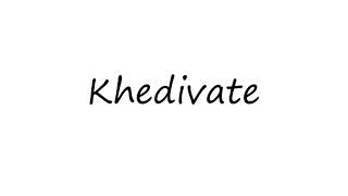 How to Pronounce Khedivate [upl. by Gnagflow]