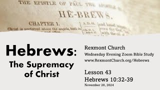 Hebrews The Supremacy of Christ  Lesson 43  Hebrews 103239 [upl. by Grimona]