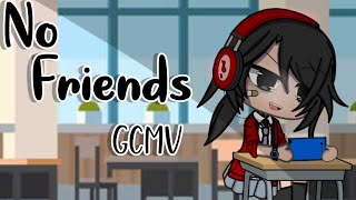 No Friends GCMV  ‌Gacha Club \\ Ft Me Irl [upl. by Ely]