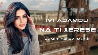 Sahra amp Ivi Adamou  Na Ti Xerese  Remix 2023 [upl. by Lucias619]