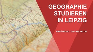 Geographie studieren in Leipzig  Einführung zum Bachelor [upl. by Yrebmik]