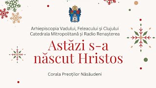 Astăzi sa născut Hristos  Corala Preoților Năsăudeni [upl. by Meir]