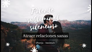 ❤️‍🔥Atraer relaciones perfectas  Audio SUBLIMINAL potente totalmente SILENCIOSO ❤️‍🔥 [upl. by Nedak]