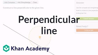 Constructing a perpendicular line using a compass and straightedge  Geometry  Khan Academy [upl. by Etteyniv479]